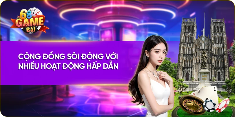 Cộng đồng sôi động với nhiều hoạt động hấp dẫn