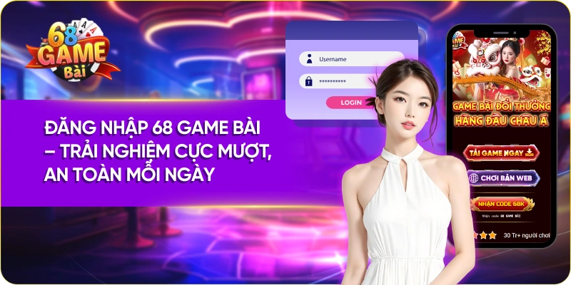Đăng Nhập 68 Game Bài – Trải Nghiệm Cực Mượt, An Toàn Mỗi Ngày