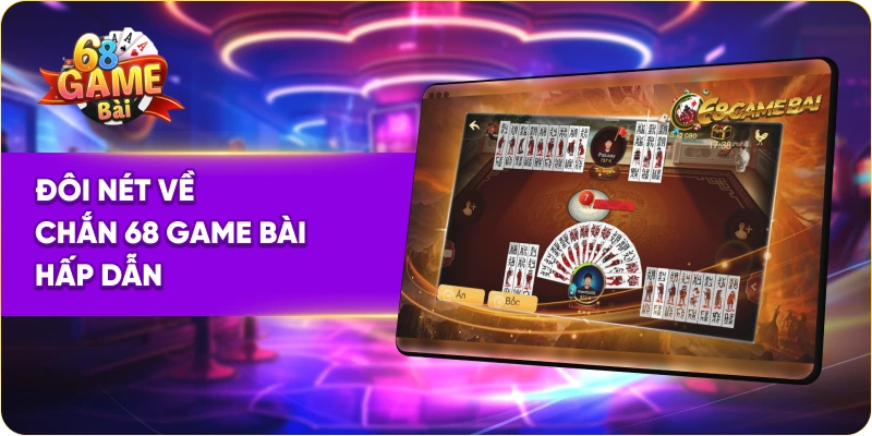 Đôi nét về chắn 68 Game Bài hấp dẫn